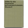 Blätter Für Das Bayerische Gymnasialschulwesen, Volume 8 door Onbekend