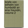 Briefe Von Wilhelm Von Humboldt An Eine Freundin, Volume 2 by Wilhelm Von Humboldt