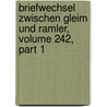 Briefwechsel Zwischen Gleim Und Ramler, Volume 242, Part 1 by Johann Wilhelm Ludewig Gleim
