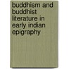 Buddhism And Buddhist Literature In Early Indian Epigraphy by Kanai Lal Hazra