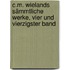 C.M. Wielands Sämmtliche Werke, vier und vierzigster Band