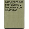 Caracterización morfológica y bioquímica de Clostridios door MaríA. Susana Masnú