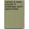 Catholic & Newly Married: 5 Challenges and 5 Opportunities door Steve Beirne