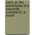 Cecil, Or, the Adventures of a Coxcomb (Volume 2); a Novel