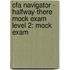 Cfa Navigator - Halfway-There Mock Exam Level 2: Mock Exam