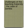 Challenges of the teaching fraternity ; the case of Zambia door Madalitso Khulupirika Banja