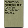 Chambers's Recitation Book for infant schools and classes. by William Chambers