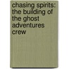 Chasing Spirits: The Building of the Ghost Adventures Crew door Nick Groff