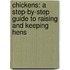 Chickens: A Step-By-Step Guide to Raising and Keeping Hens