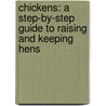 Chickens: A Step-By-Step Guide to Raising and Keeping Hens by Laura Bryant