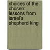 Choices of the Chosen: Lessons from Israel's Shepherd King door Marty Berglund