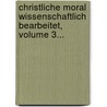 Christliche Moral Wissenschaftlich Bearbeitet, Volume 3... door Johann Wilhelm Schmid