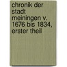 Chronik Der Stadt Meiningen V. 1676 Bis 1834, Erster Theil door Ludwig Bechstein