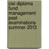 Cisi Diploma Fund Management Past Examinations Summer 2013 door Bpp Learning Media