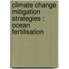 Climate Change Mitigation Strategies : Ocean Fertilisation door Julia Mayo-Ramsay