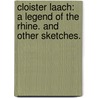 Cloister Laach: a legend of the Rhine. And other sketches. by Emilie Searchfield