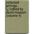 Collected Writings. Ï¿½Dited by David Masson (Volume 4)