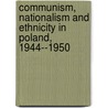 Communism, Nationalism and Ethnicity in Poland, 1944--1950 door Michael Fleming