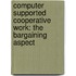 Computer Supported Cooperative Work: The Bargaining Aspect