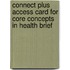 Connect Plus Access Card for Core Concepts in Health Brief