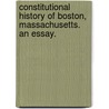 Constitutional History of Boston, Massachusetts. An essay. by Carl W. Ernst