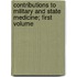 Contributions to Military and State Medicine; First Volume