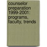 Counselor Preparation 1999-2001: Programs, Faculty, Trends by Joseph Hollis