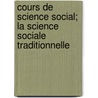 Cours de Science Social; La Science Sociale Traditionnelle door Maurice Hauriou