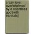Crazy Love: Overwhelmed by a Relentless God [With Earbuds]