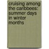Cruising Among the Caribbees: Summer Days in Winter Months