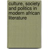 Culture, Society and Politics in Modern African Literature by Tanure Ojaide