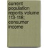 Current Population Reports Volume 113-118; Consumer Income