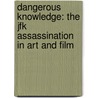 Dangerous Knowledge: The Jfk Assassination In Art And Film by Art Simon