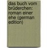 Das Buch Vom Brüderchen: Roman Einer Ehe (German Edition) by Af Geijerstam Gustaf