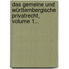 Das Gemeine Und Württembergische Privatrecht, Volume 1... door August Ludwig Reyscher