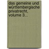 Das Gemeine Und Württembergische Privatrecht, Volume 3... door August Ludwig Reyscher