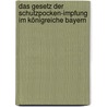 Das Gesetz der Schutzpocken-Impfung im Königreiche Bayern by Michael E. Von Bulmerincq