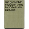 Das Gnadenbild microform : eine Komödie in vier Aufzügen door Brix