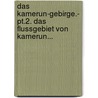 Das Kamerun-gebirge.- Pt.2. Das Flussgebiet Von Kamerun... by Hugo Zöller