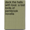 Deck the Halls with Love: A Lost Lords of Pembrook Novella door Lorraine Heath