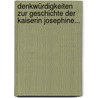 Denkwürdigkeiten Zur Geschichte Der Kaiserin Josephine... door Babelte Dibelius