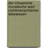 Der Inhaerente Moralische Wert Nichtmenschlicher Lebewesen by Wolfgang Senz