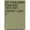 Der Krieg Gegen Frankreich, 1870-1871, Volume 1, Part 2... door Theodor Fontane