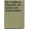 Der Moderne Rübezahl: Ein Cyclus Von Reisenovellen ...... by Julius Krebs