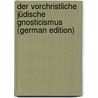 Der Vorchristliche Jüdische Gnosticismus (German Edition) door Friedlander Moriz