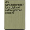 Der Winkelschreiber: Lustspiel in 4 Akten (German Edition) by Wilhelm Ernst Von Winterfeld Adolf
