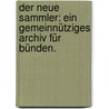 Der neue Sammler: Ein gemeinnütziges Archiv für Bünden. door Onbekend