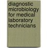 Diagnostic Microbiology for Medical Laboratory Technicians by Maria Delost