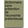 Dictionnaire sans prétention de l'économie prétentieuse by Camille Case