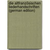 Die Altfranzösischen Liederhandschriften (German Edition) door Schwan Eduard